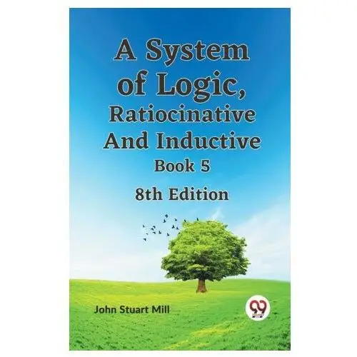 Double 9 bookslip A system of logic, ratiocinative and inductive book 5 8th edition