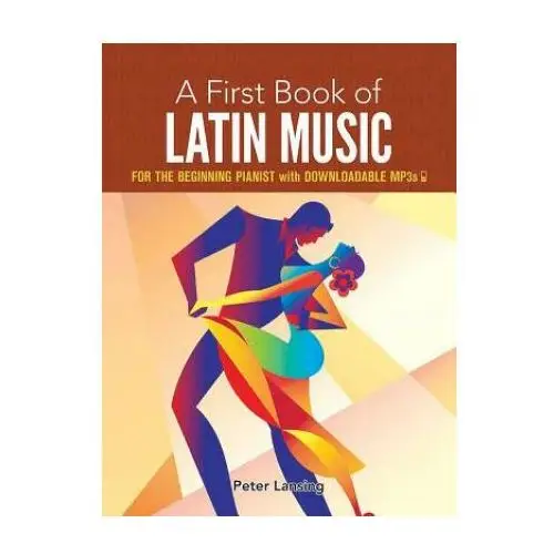 A first book of latin music: for the beginning pianist with downloadable mp3s Dover publications inc