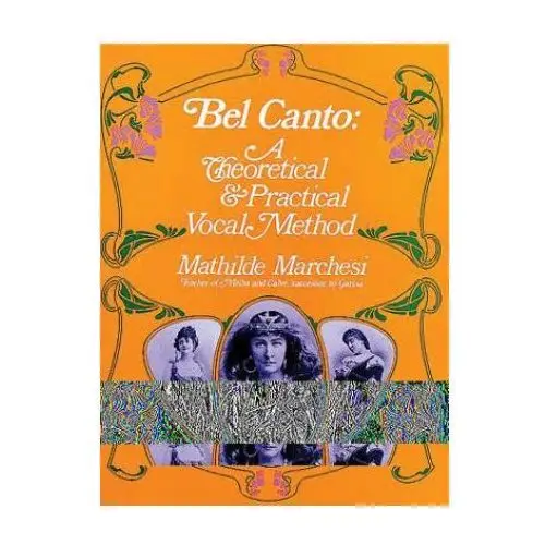 Bel canto, theorical and pratical method Dover publications inc