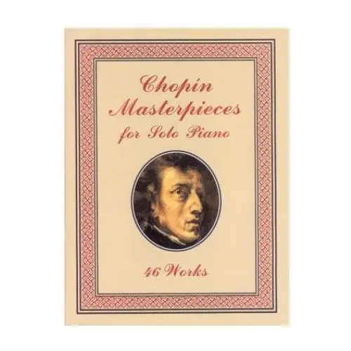 Chopin masterpieces for solo piano: 46 works Dover publications inc