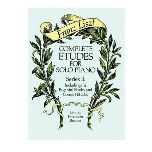 Complete Etudes for Solo Piano, Series II: Including the Paganini Etudes and Concert Etudes