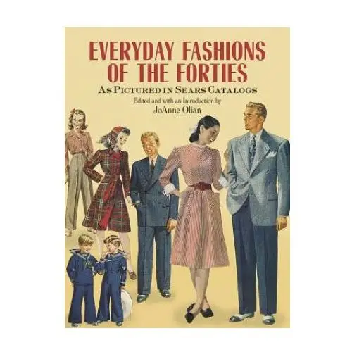 Everyday fashions of the forties as pictured in sears catalogs Dover publications inc