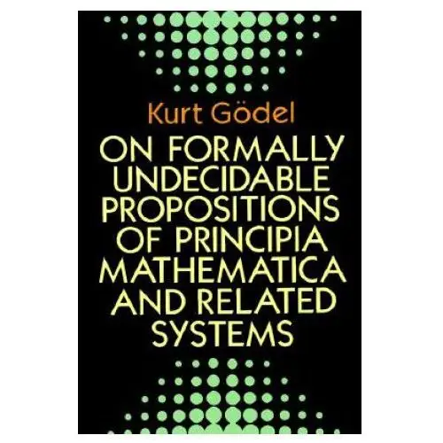 Dover publications inc. On formally undecidable propositions of "principia mathematica" and related systems