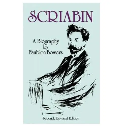 Scriabin, a Biography: Second, Revised Edition