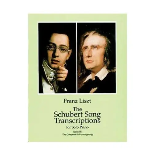 The schubert song transcriptions for solo piano/series iii: the complete schwanengesang Dover publications inc