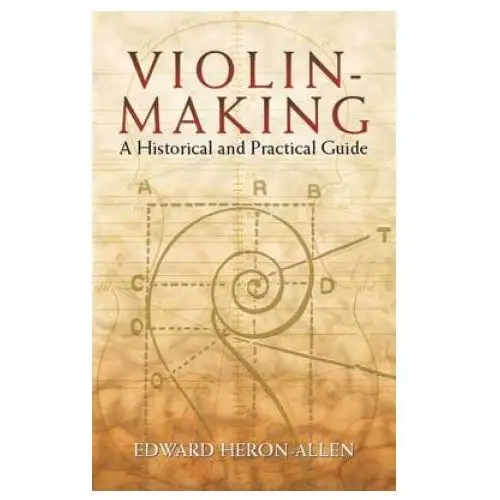 Violin-making: a historical and practical guide Dover publications inc