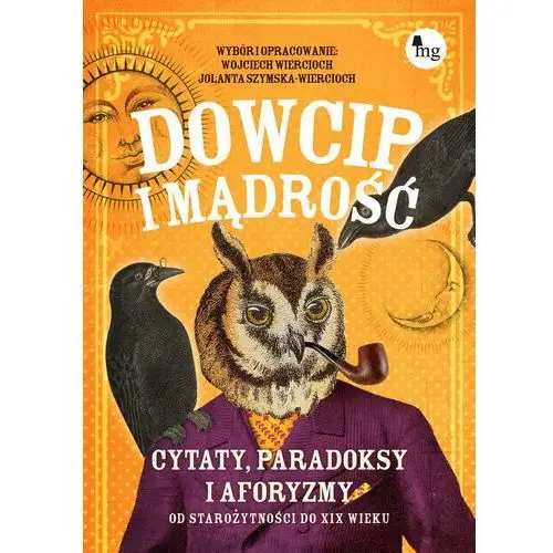 Dowcip i mądrość. Cytaty, paradoksy i aforyzmy od starożytności do XIX wieku