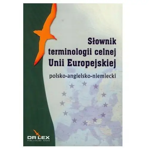 Polsko-angielsko-niemiecki słownik terminologii celnej Unii Europejskiej,888KS (45105)