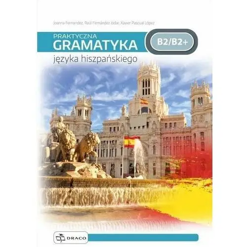 Draco Praktyczna gramatyka języka hiszpańskiego b2/b2+praktyczna gramatyka języka hiszpańskiego b2/b2+