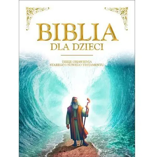 Biblia dla dzieci. dzieje objawienia starego i nowego testamentu