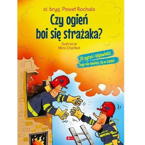 Czy ogień boi się strażaka?