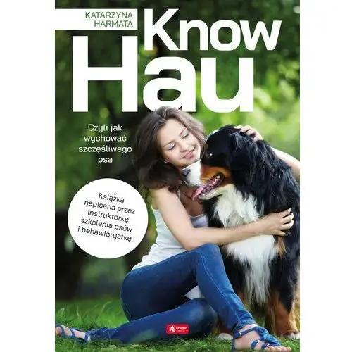 Know hau! radość na czterech łapach, czyli jak wychować szczęśliwego psa Dragon