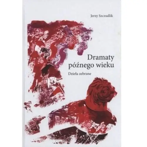 Dramaty późnego wieku. Dzieła zebrane