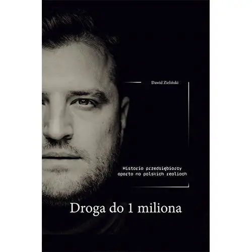 Droga do 1 miliona - historia przedsiębiorcy oparta na polskich realiach