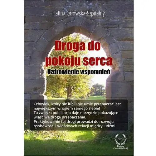 Droga do pokoju serca. uzdrowienie wspomnień Halina orłowska-szpitalny