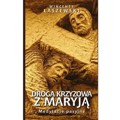 Droga Krzyżowa z Maryją. Medytacje pasyjne