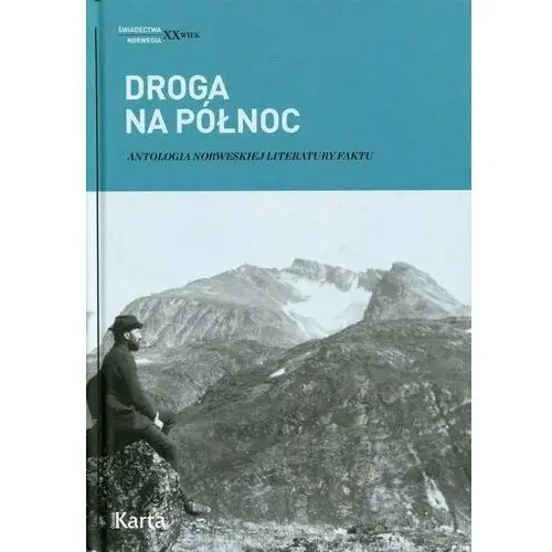 Droga na północ. Antologia norweskiej literatury faktu