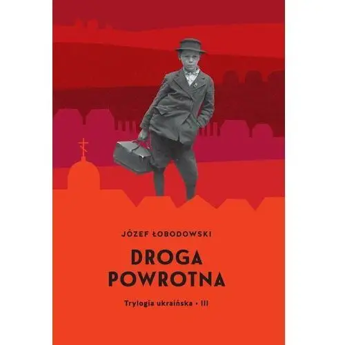 Droga powrotna. Trylogia ukraińska. Część 3