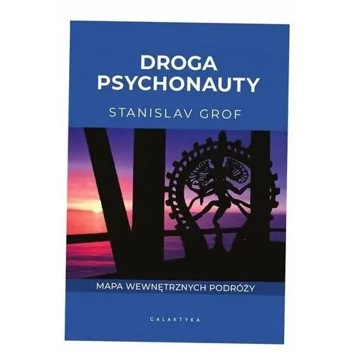 Droga Psychonauty. Mapa Wewnętrznych Podróży Stanislav Grof