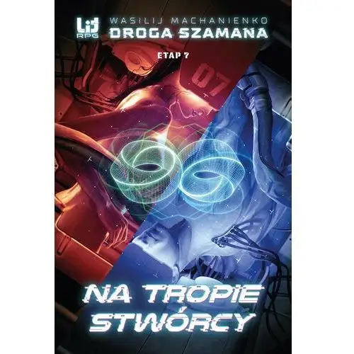 Droga szamana. etap 7: na tropie stwórcy