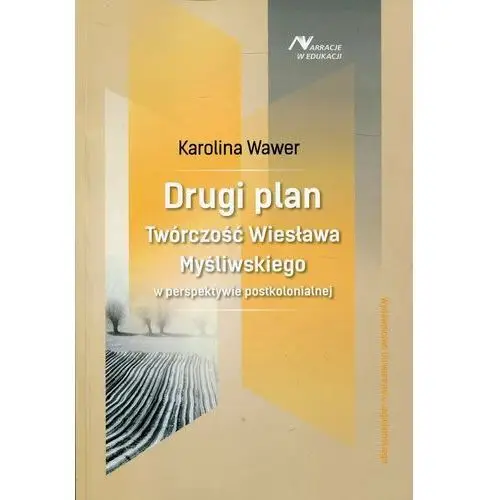 Drugi plan. Twórczość Wiesława Myśliwskiego w perspektywie postkolonialnej