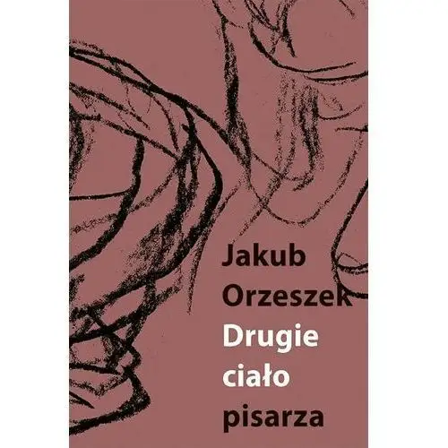 Drugie ciało pisarza. Eseje o Brunonie Schulzu