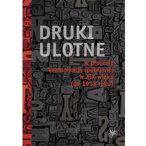 Druki ulotne w procesie komunikacji społecznej w XIX wieku (do 1918 roku)