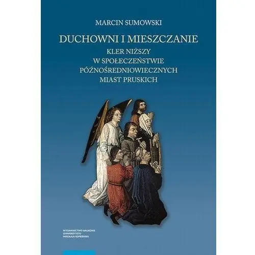 Duchowni i mieszczanie. kler niższy w społeczeństwie późnośredniowiecznych miast pruskich