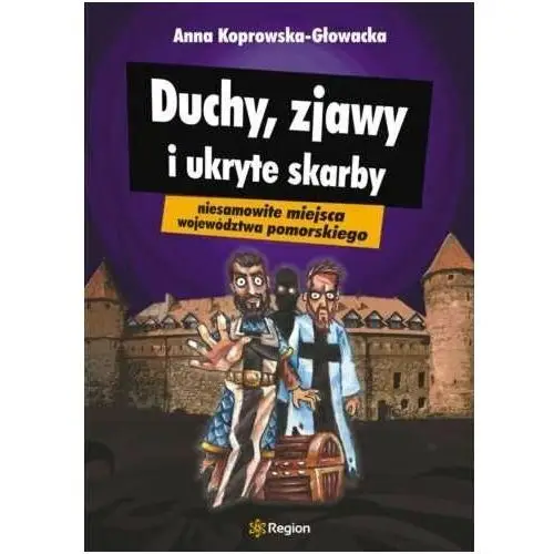 Duchy, zjawy i ukryte skarby województwa pomorskiego