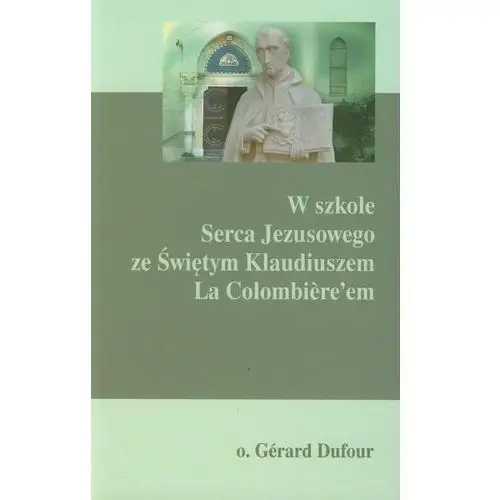 Dufour gerard W szkole serca jezusowego ze świętym klaudiuszem la colombiere'em