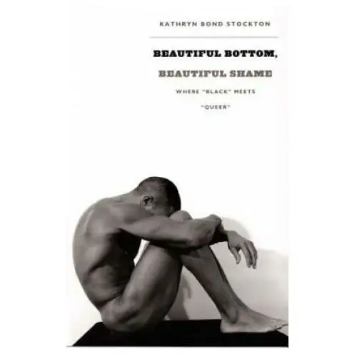 Beautiful bottom, beautiful shame Duke university press