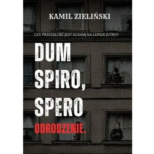 Dum spiro, spero. Odrodzenie