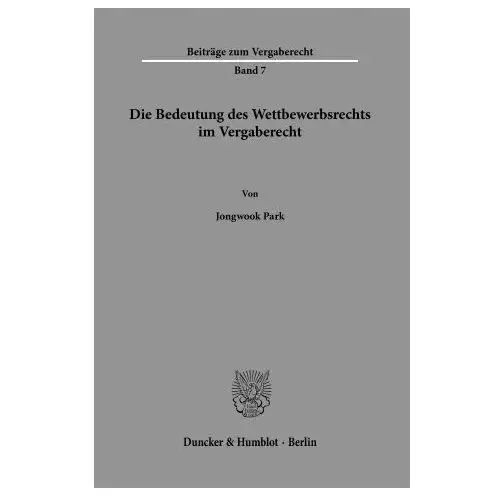 Die bedeutung des wettbewerbsrechts im vergaberecht. Duncker & humblot gmbh