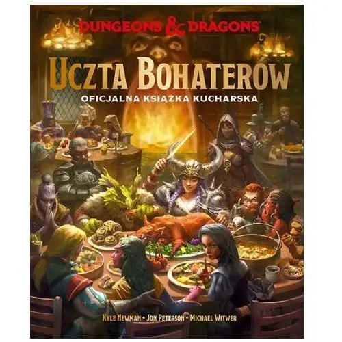 Dungeons & Dragons. Uczta Bohaterów. Oficjalna książka kucharska Jon Pete