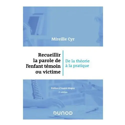 Recueillir la parole de l'enfant témoin ou victime - 3e éd. Dunod