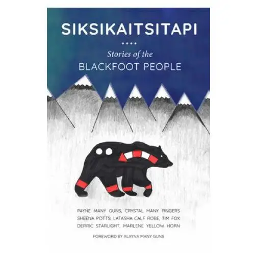 Siksikaitsitapi: Stories of the Blackfoot People