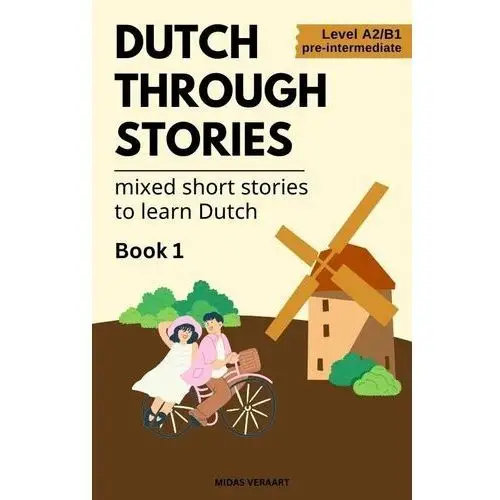 Dutch Through Stories - Mixed short stories to learn Dutch