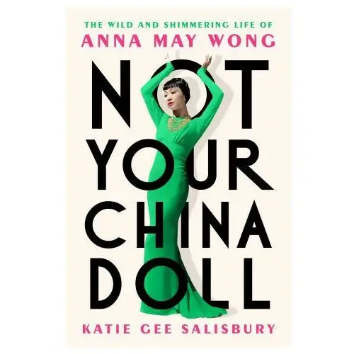 Not your china doll: the wild and shimmering life of anna may wong Dutton books