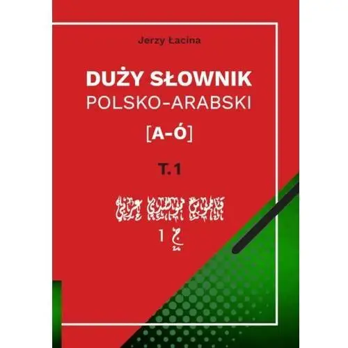 Duży słownik polsko-arabski. tom i [a - ó] Wydawnictwo uniwersytetu kazimierza wielkiego w bydgoszczy