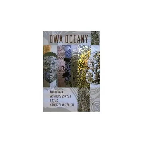 Dwa oceany. Antologia współczesnych sztuk nowozelandzkich