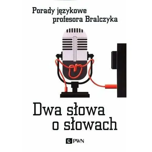 Dwa słowa o słowach. Porady językowe profesora Bralczyka