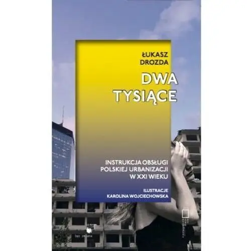 Dwa tysiące. Instrukcja obsługi polskiej urbanizacji w XXI wieku