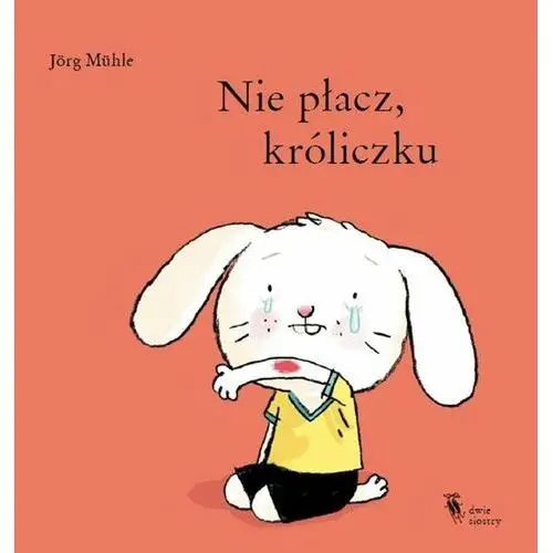 Dwie siostry Nie płacz, króliczku