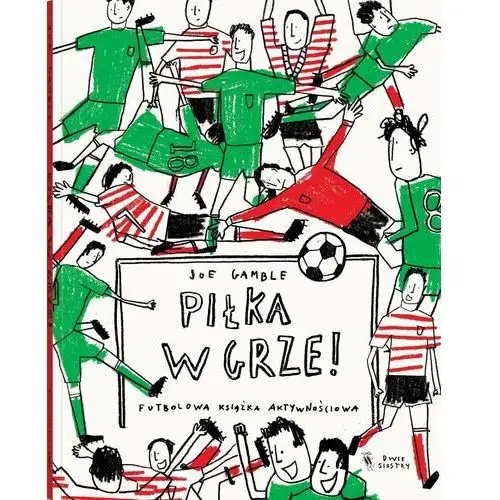 Piłka w grze! Futbolowa książka aktywnościowa wyd. 2024