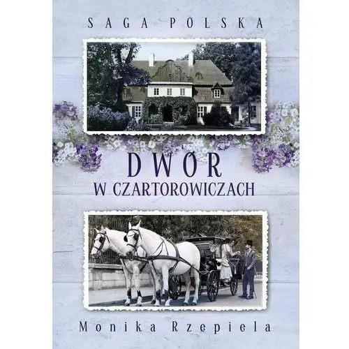 Dwór w Czartorowiczach. Saga Polska. Tom 1