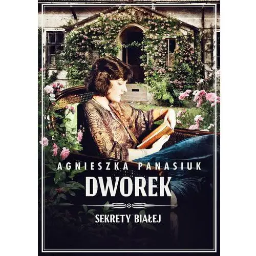 Dworek. Sekrety Białej. Tom 4