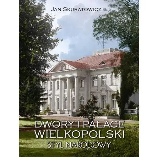 Dwory i pałace Wielkopolski Styl narodowy