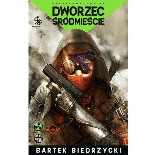 Dworzec śródmieście. fabryczna zona. opowieści z postapokaliptycznej aglomeracji. tom 3