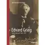 Dybowska-błoch agnieszka Edvard grieg. życie i twórczość 1843-1907 Sklep on-line