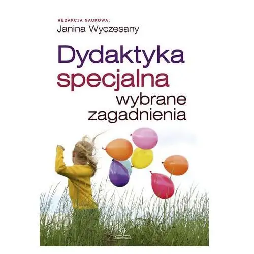 Dydaktyka specjalna. Wybrane zagadnienia red. Janina Wyczesany